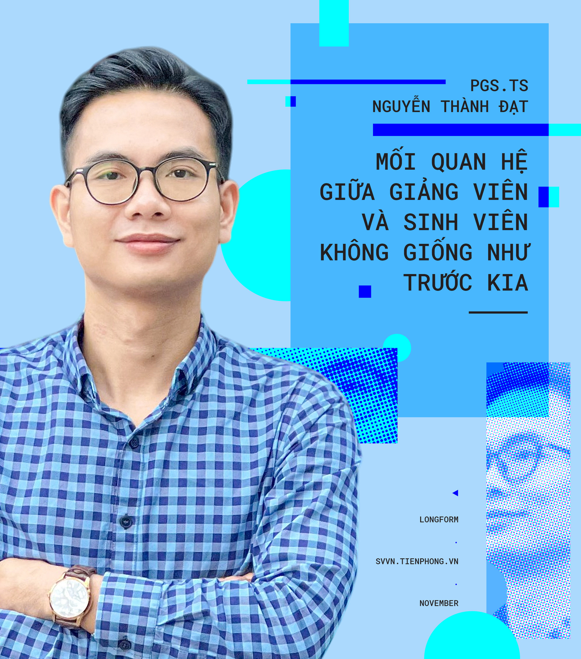 PGS.TS Nguyễn Thành Đạt: Mối quan hệ giữa giảng viên và sinh viên không giống như trước kia