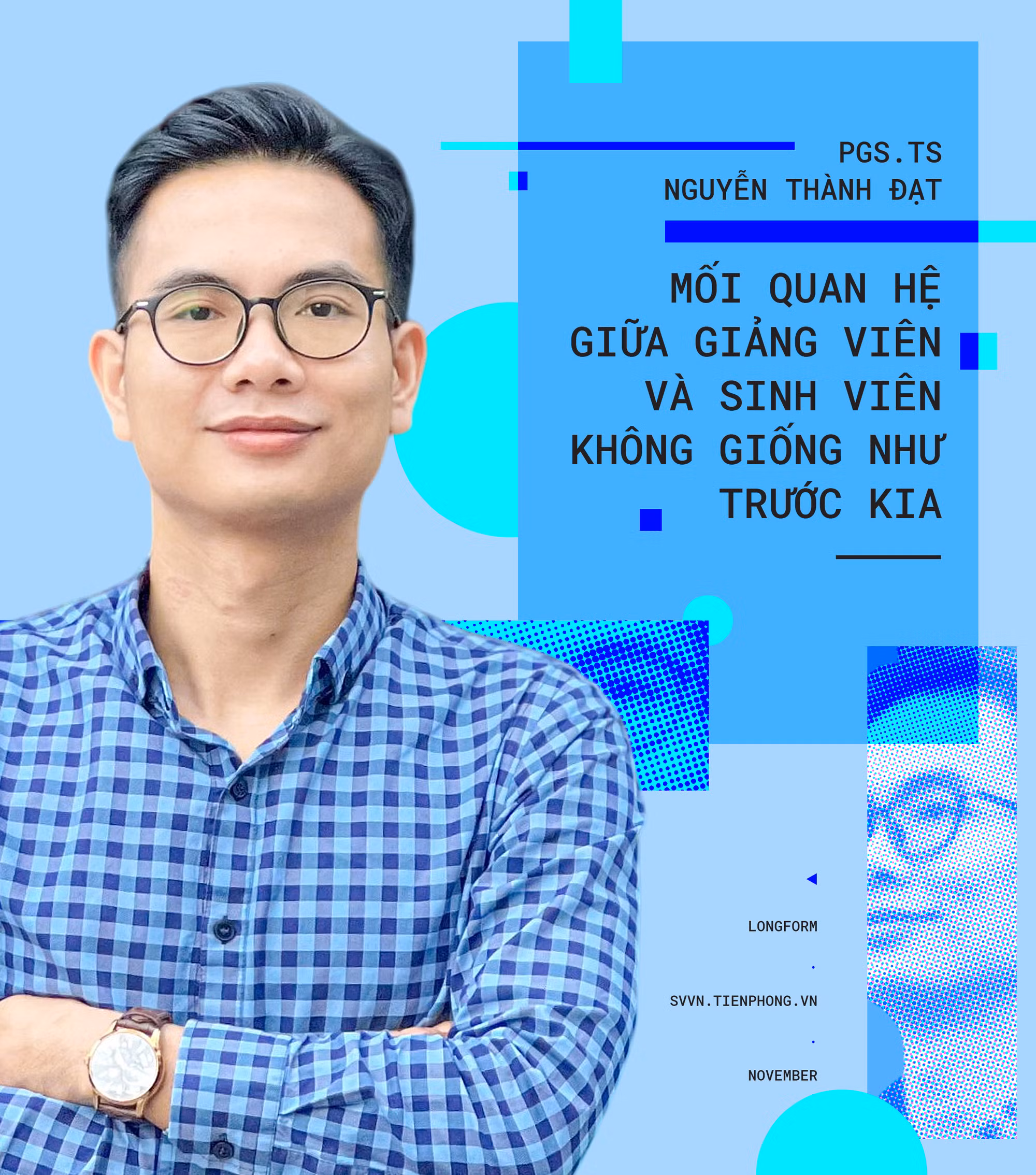 PGS.TS Nguyễn Thành Đạt: Mối quan hệ giữa giảng viên và sinh viên không giống như trước kia