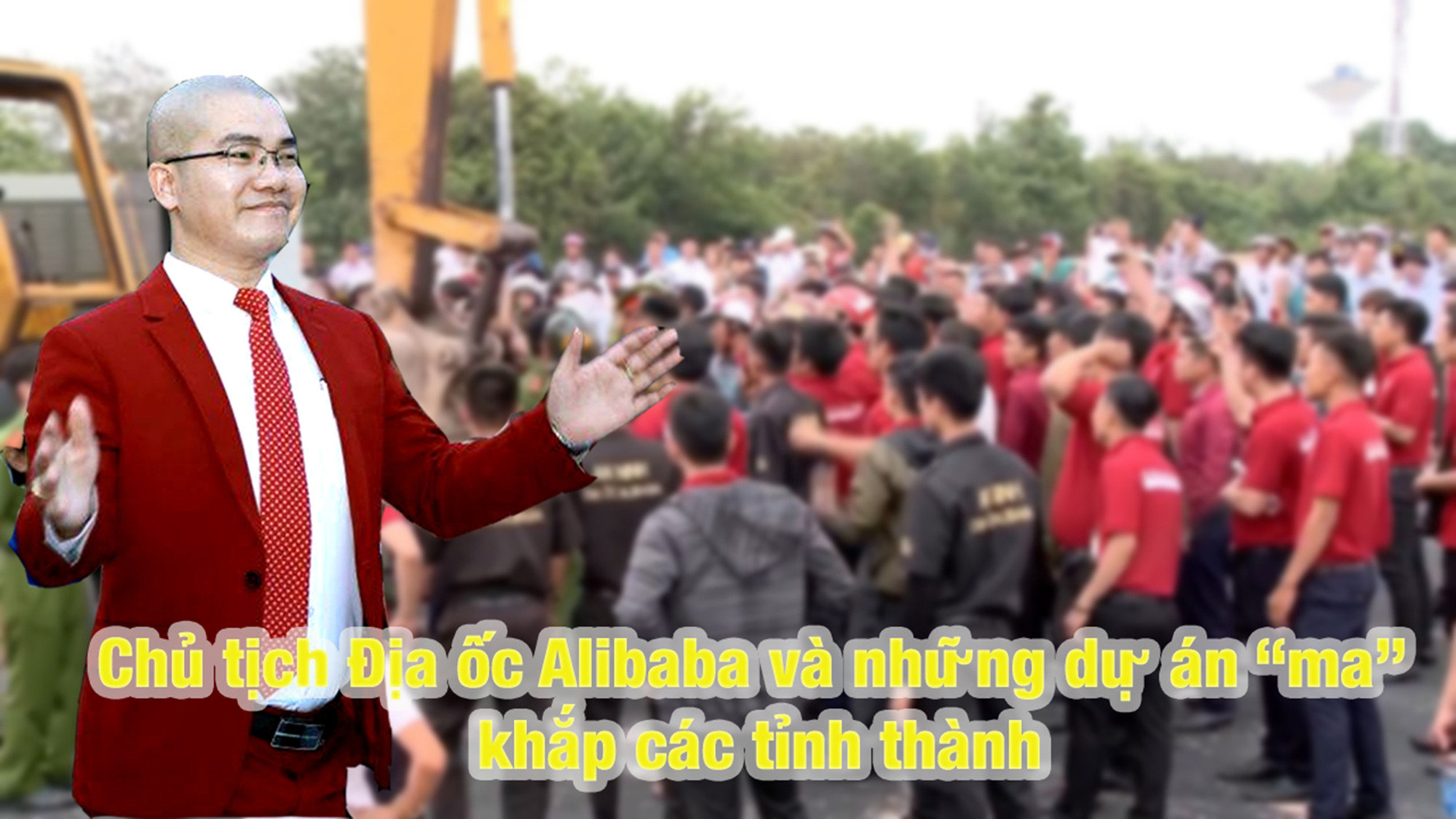 Chủ tịch Địa ốc Alibaba và những dự án 'ma' khắp các tỉnh thành