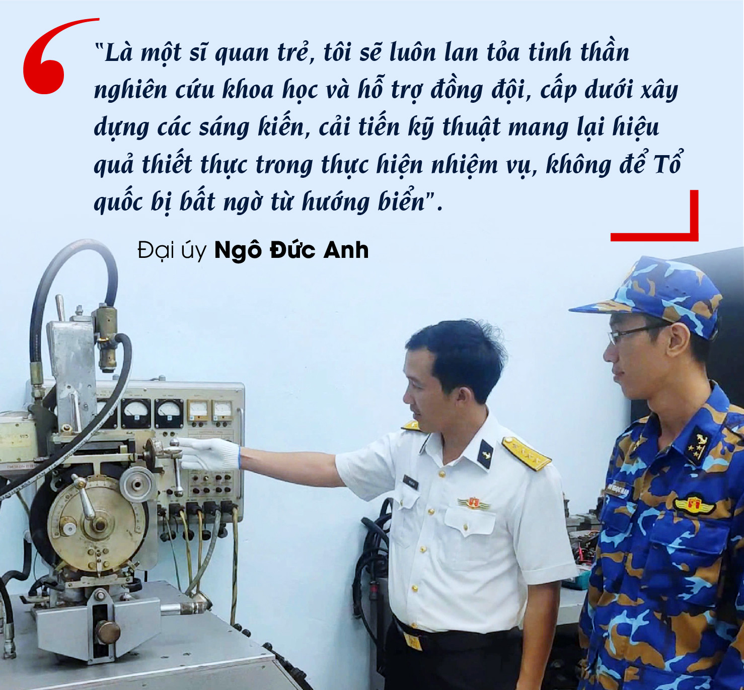 Đại úy Ngô Đức Anh (áo trắng) hướng dẫn kỹ thuật viên trẻ khai thác, vận hành dây chuyền kiểm tra các máy điều khiển ngư lôi. Đại úy Ngô Đức Anh (áo trắng) hướng dẫn kỹ thuật viên trẻ khai thác, vận hành dây chuyền kiểm tra các máy điều khiển ngư lôi.