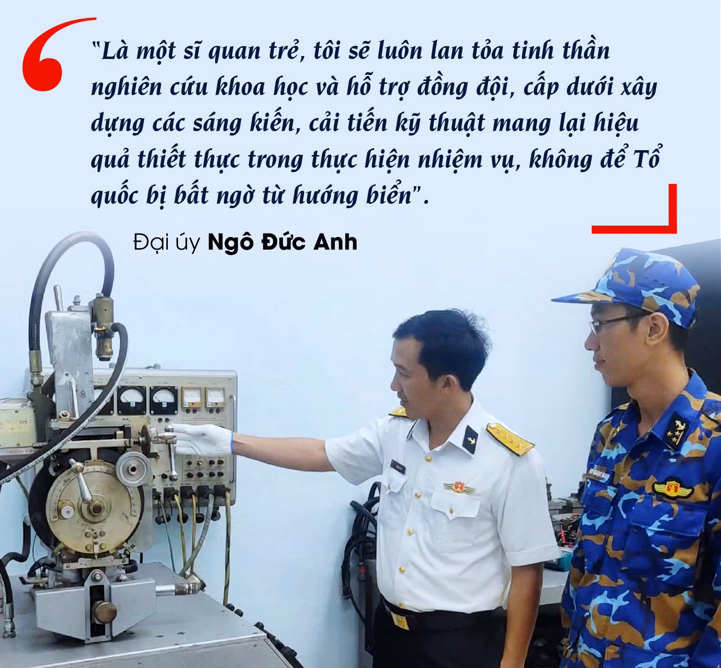 Đại úy Ngô Đức Anh (áo trắng) hướng dẫn kỹ thuật viên trẻ khai thác, vận hành dây chuyền kiểm tra các máy điều khiển ngư lôi. Đại úy Ngô Đức Anh (áo trắng) hướng dẫn kỹ thuật viên trẻ khai thác, vận hành dây chuyền kiểm tra các máy điều khiển ngư lôi.