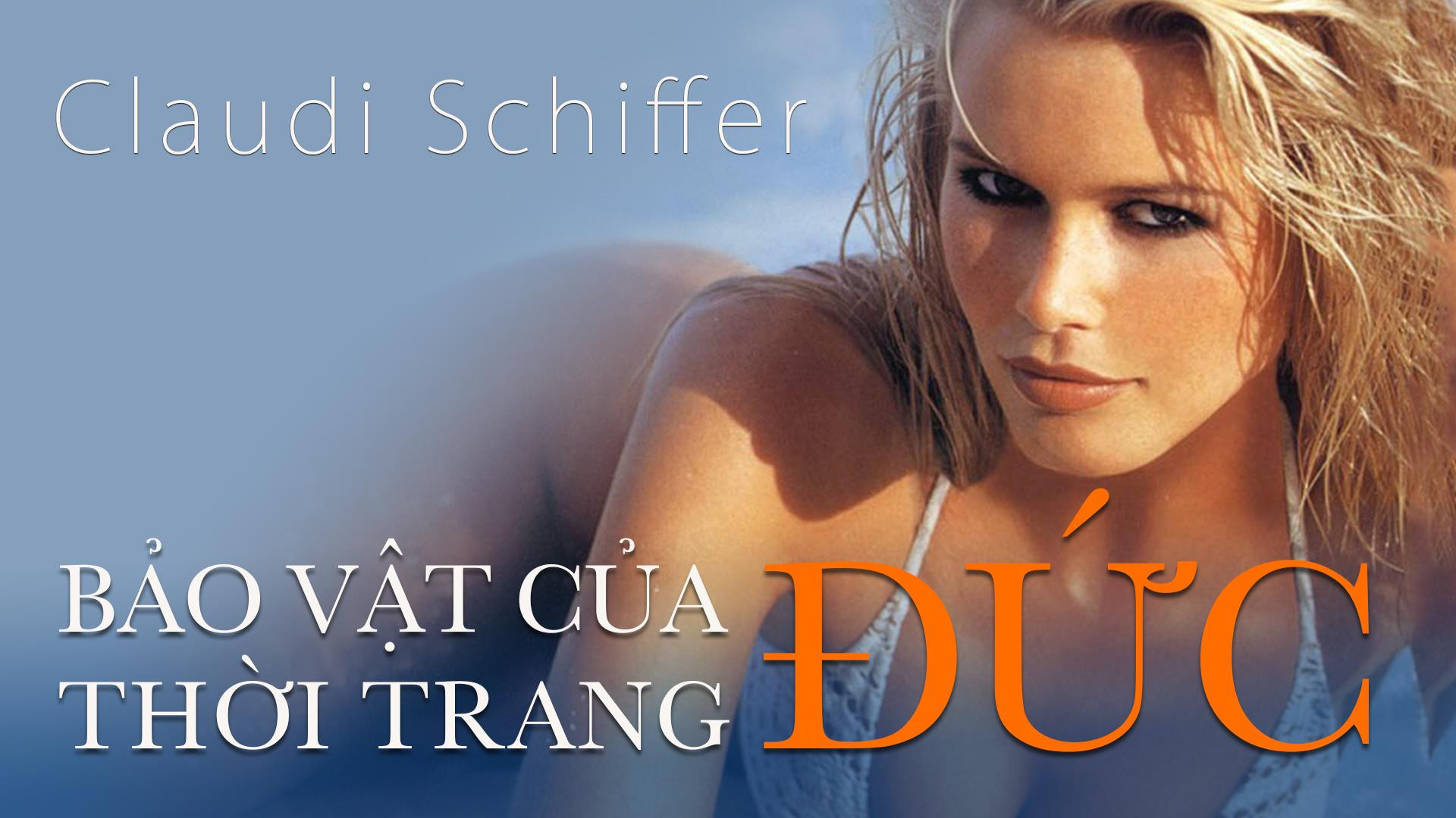 Claudia Schiffer - 'Bảo vật' thời trang nước Đức