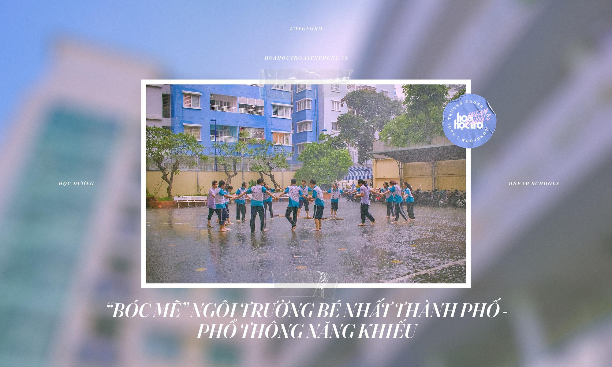 Phổ Thông Năng Khiếu, ngôi trường bé nhất thành phố, nơi chứa đựng những tình yêu khổng lồ