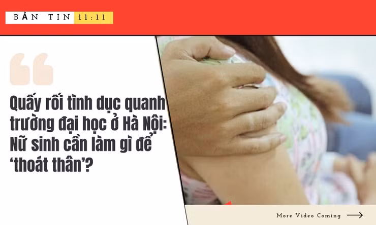 BẢN TIN 11:11 - Nạn nhân kể thủ đoạn tiếp cận và quấy rối tình dục quanh trường đại học ở Hà Nội