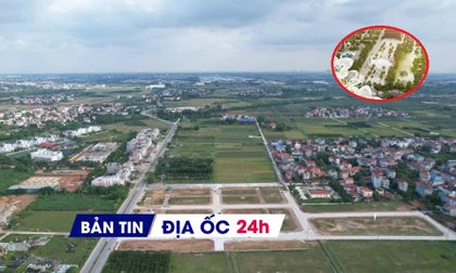 Địa ốc 24H: Đề xuất áp giá đất nông nghiệp bằng 40% đất ở; lộ quy hoạch mới khu phức hợp bị dừng làm công viên