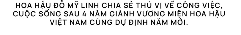 Hoa hậu Đỗ Mỹ Linh bật mí ‘tài sản’ lớn nhất có được sau 4 năm đăng quang ảnh 1