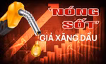 ‘Nóng sốt’ giá xăng dầu 