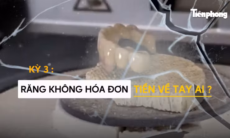 Kỳ 3: Răng sứ không hóa đơn, tiền về tay ai?