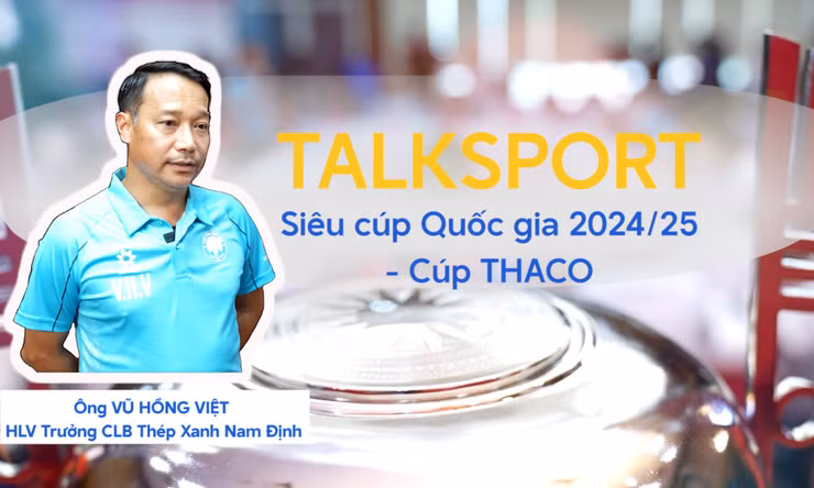 HLV Vũ Hồng Việt: 'Siêu Cúp Bóng đá Quốc gia rất quan trọng, tạo cú hích mạnh mẽ cho mùa giải'