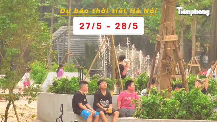 Bản tin Thời tiết Hà Nội (27 - 28/5): Ngày nắng gắt, mưa dông giải nhiệt từ chiều tối và đêm