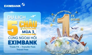 'Du lịch 5 châu cùng ngoại hối Eximbank - mùa 3': Cơ hội vàng khám phá thế giới