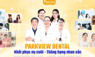Parkview Dental: Nâng tầm nụ cười với 'Tiêu chuẩn Vàng' an tâm cùng 'Giá trị Thật'