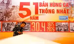 Triển lãm '51 năm - Bản hùng ca thống nhất' trước giờ khai mạc