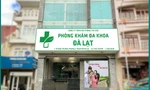  Phòng khám đa Khoa Đà Lạt ở Lâm Đồng bị tước giấy phép 3 tháng