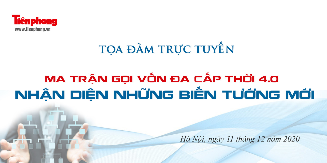 Tọa đàm trực tuyến 'Ma trận gọi vốn đa cấp thời 4.0: Nhận diện những biến tướng mới’ ảnh 1