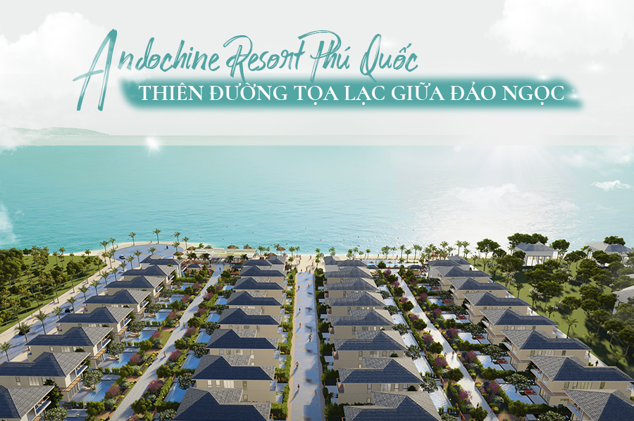 Andochine Resrort Phú Quốc – Thanh khoản mạnh nhờ vị trí, sáng giá nhờ tầm nhìn ảnh 2