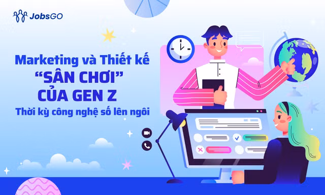 Marketing và Thiết kế - 'Sân chơi' của Gen Z thời kỳ công nghệ số lên ngôi