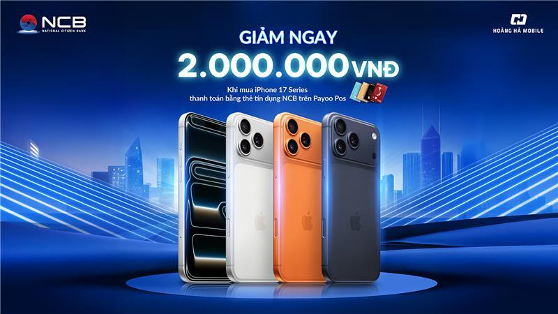 Chủ thẻ NCB Visa được giảm ngay 2 triệu đồng khi mua iPhone 17 series tại Hoàng Hà Mobile