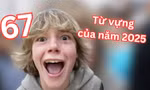 Giải mã "67" - trào lưu khó hiểu được vinh danh Từ vựng của năm 2025