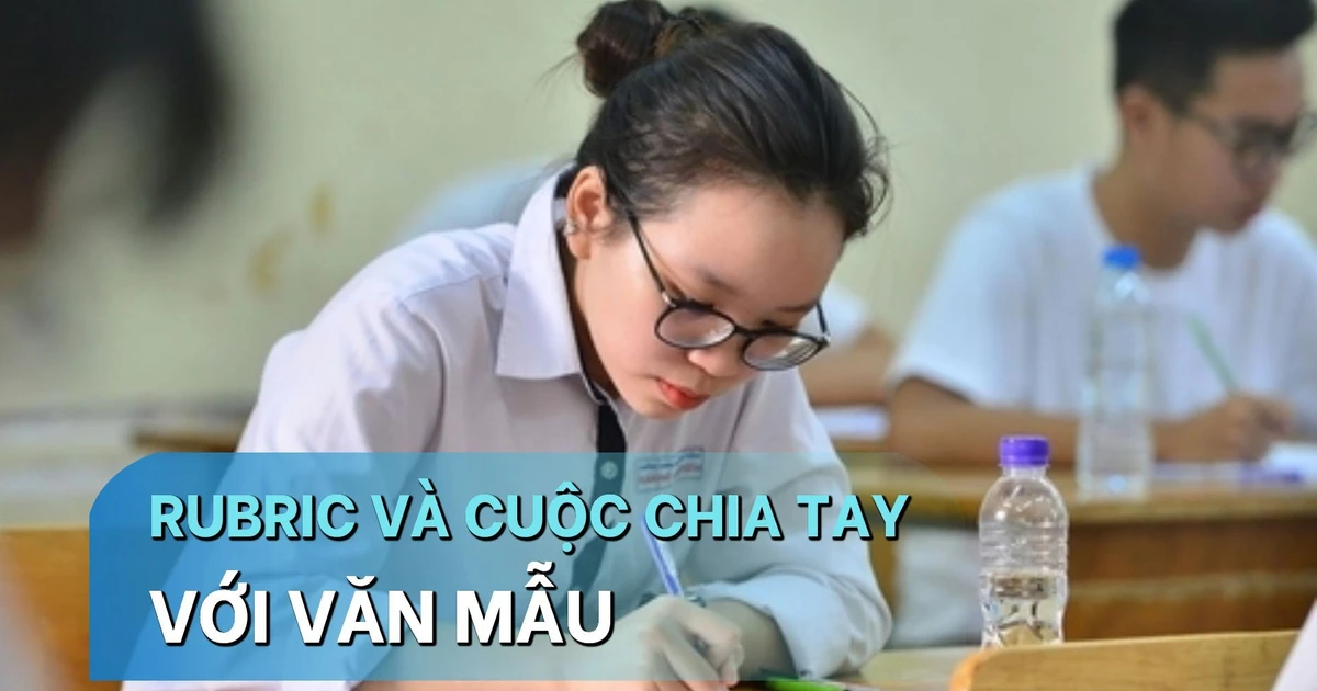 Áp dụng rubric chấm thi Ngữ văn: Vì sao văn mẫu khó còn là ‘đường tắt’ đến điểm cao?