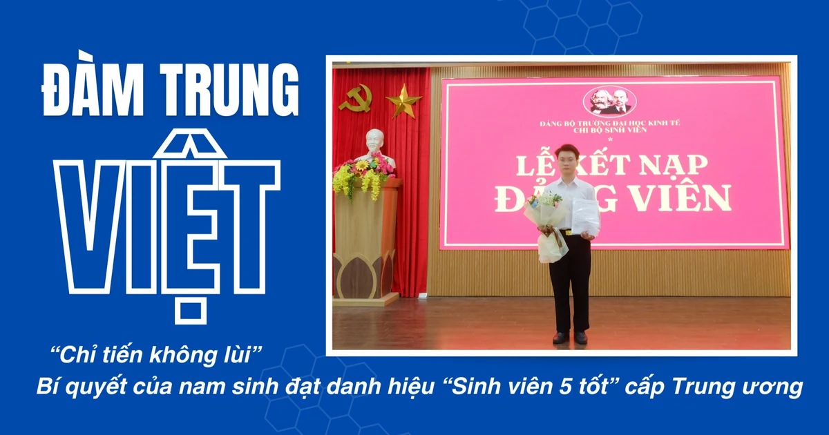 ‘Chỉ tiến không lùi’ - Bí quyết của nam sinh đạt danh hiệu ‘Sinh viên 5 tốt’ cấp Trung ương
