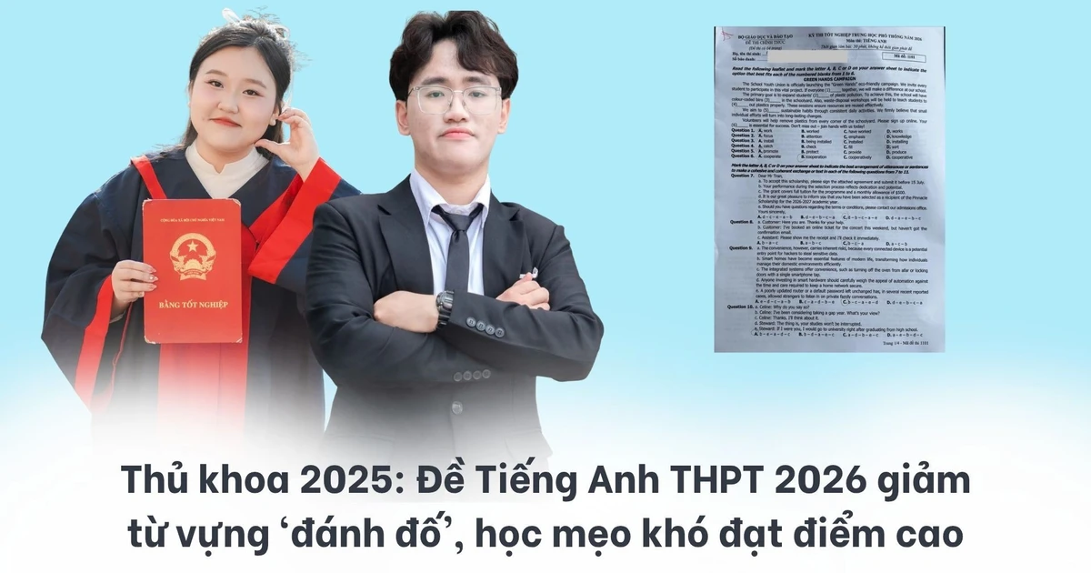 Thủ khoa 2025: Đề Tiếng Anh THPT 2026 giảm từ vựng ‘đánh đố’, học mẹo khó đạt điểm cao