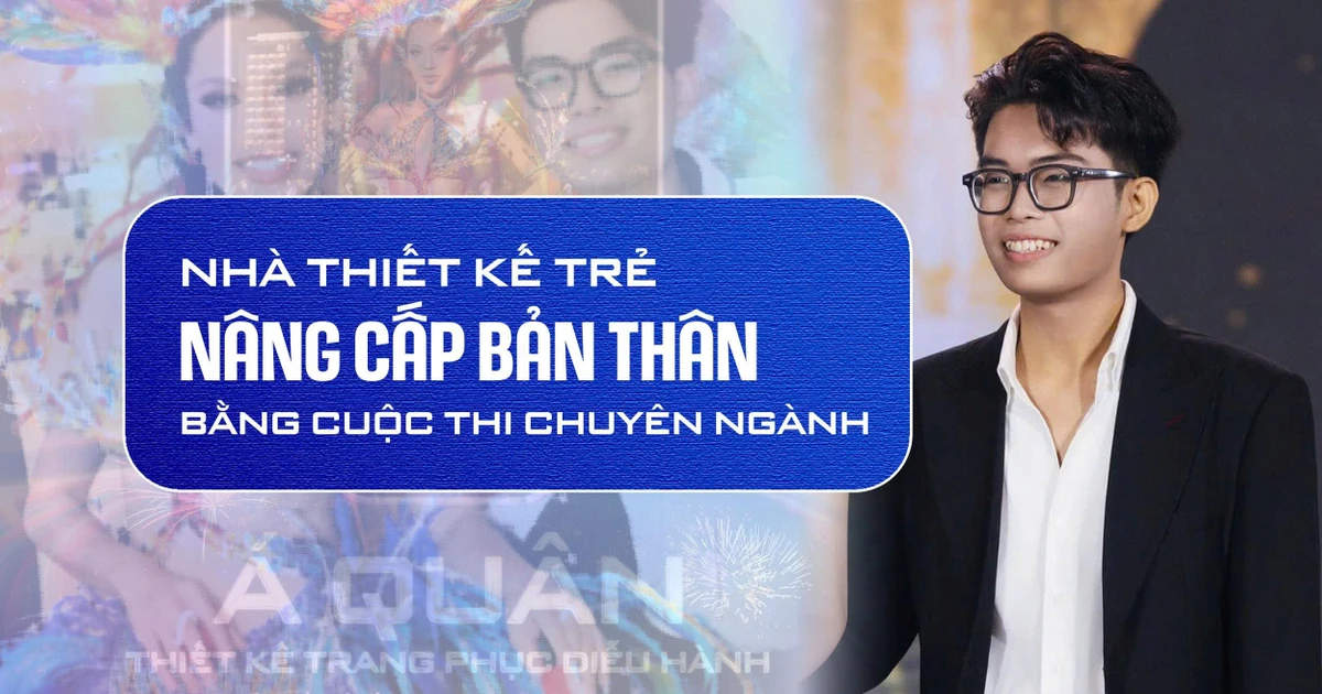 Nhà thiết kế trẻ nâng cấp bản thân bằng cuộc thi chuyên ngành