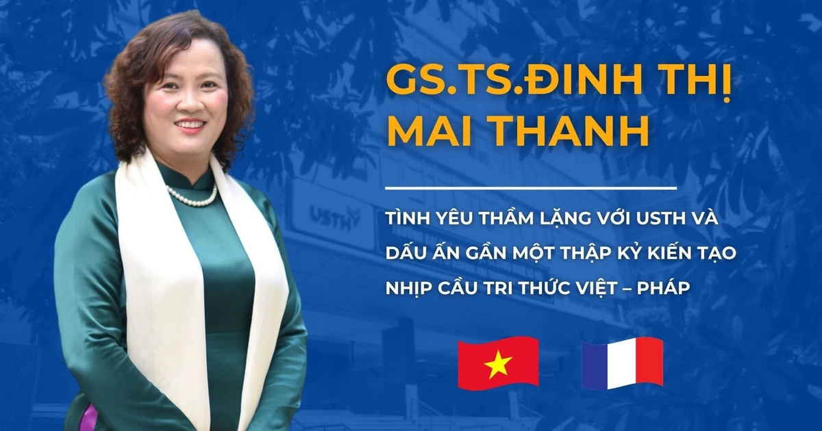 GS.TS. Đinh Thị Mai Thanh: Tình yêu thầm lặng với USTH và dấu ấn gần một thập kỷ kiến tạo nhịp cầu tri thức Việt - Pháp