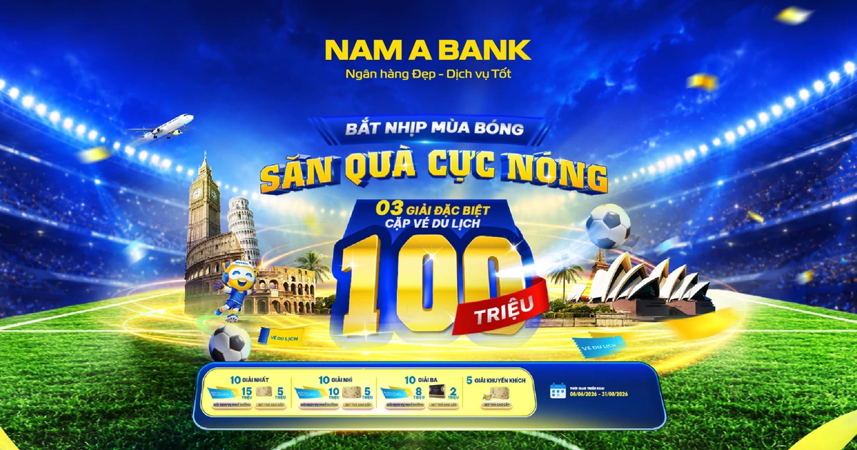 Đón sóng ngày hội bóng đá lớn nhất hành tinh: Cùng Nam A Bank săn tour du lịch nước ngoài