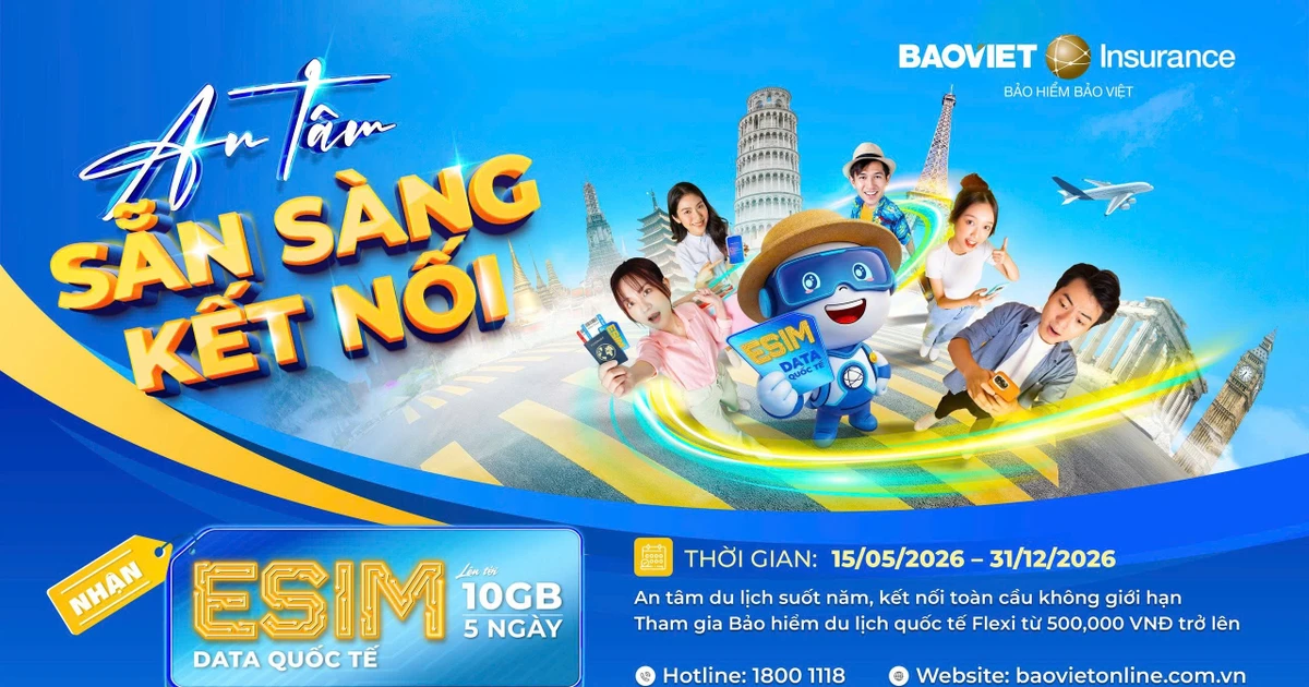 Đi du lịch là cần có Bảo hiểm, có Bảo hiểm Bảo Việt là có esim kết nối toàn cầu