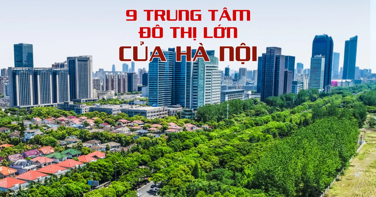 9 trung tâm đô thị lớn của Hà Nội trong quy hoạch mới