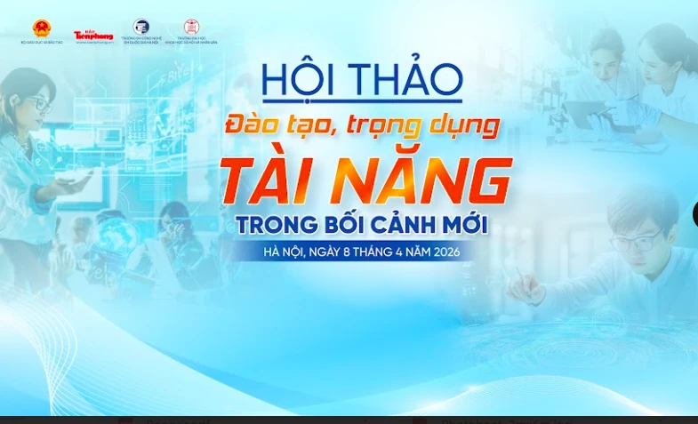 Sáng mai 8/4: Hội thảo về đào tạo, trọng dụng tài năng trong bối cảnh mới