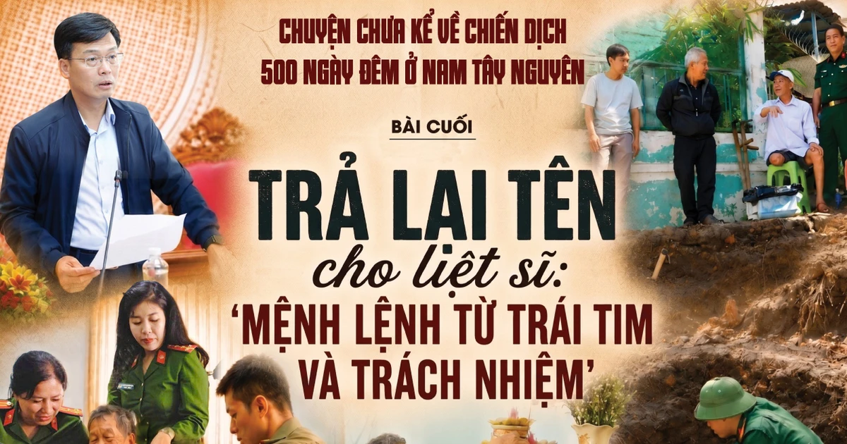 Trả lại tên cho liệt sĩ : 'Mệnh lệnh từ trái tim và trách nhiệm'