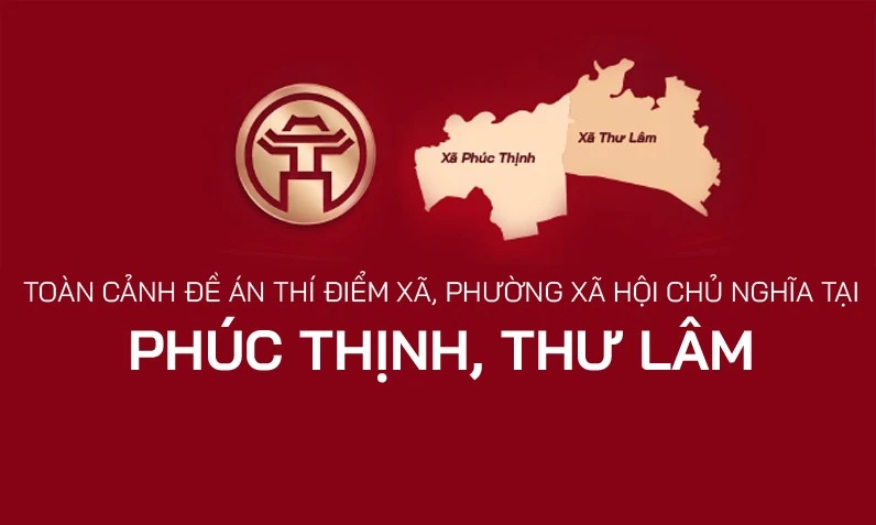 Toàn cảnh Đề án thí điểm xã, phường xã hội chủ nghĩa tại Phúc Thịnh, Thư Lâm