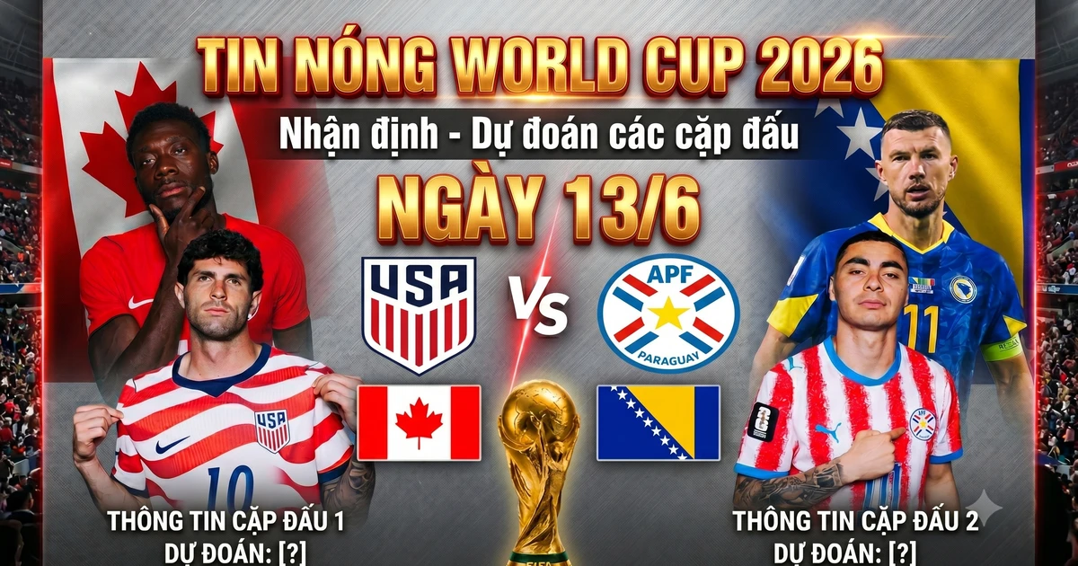 TIN NÓNG WORLD CUP 2026: Nhận định – Dự đoán các cặp đấu ngày 13/6