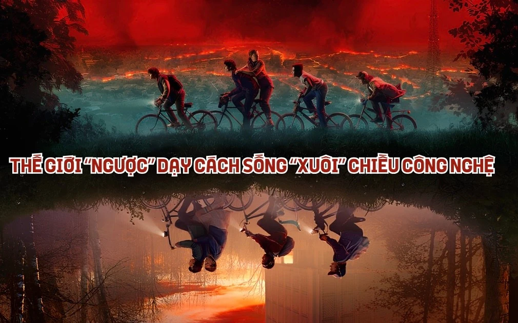 Thế giới "ngược" trong Stranger Things dạy cách sống "xuôi" chiều công nghệ