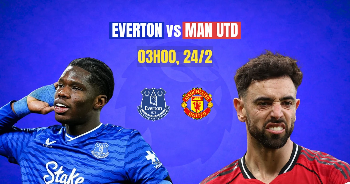 Nhận định Everton vs MU, 03h00 ngày 24/2: Trở lại top 4 | Báo điện tử ...