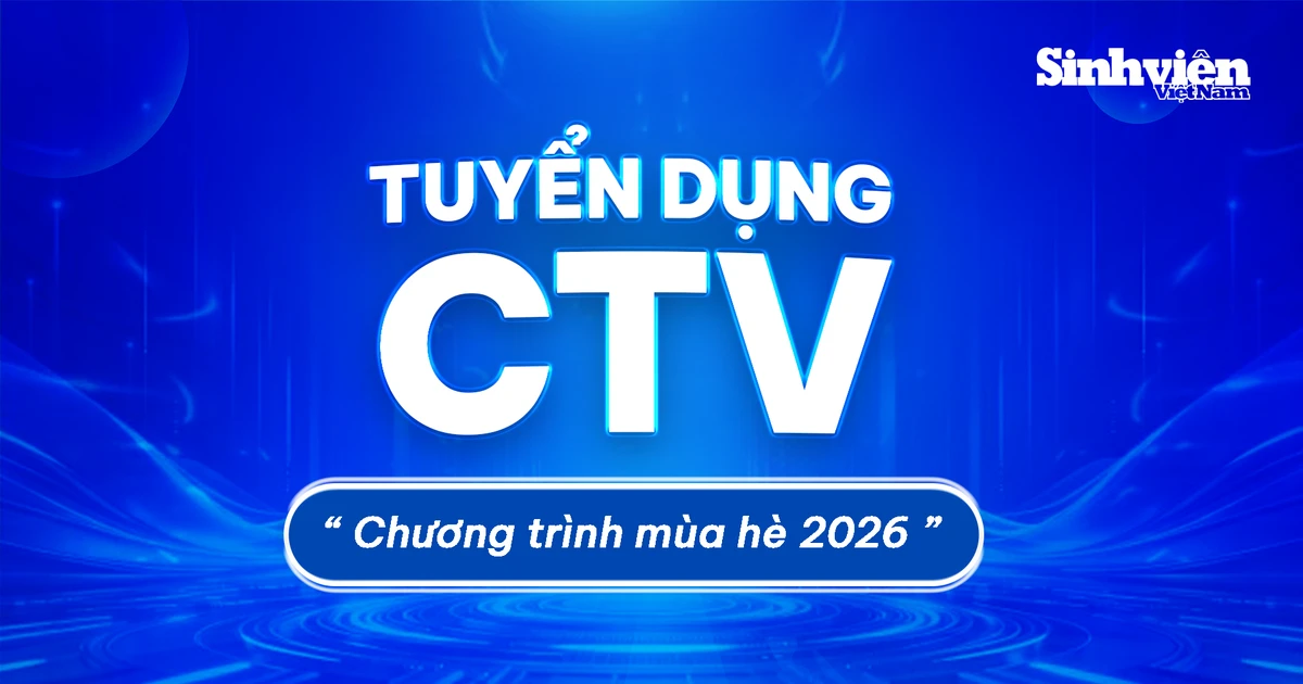 Chuyên trang Sinh Viên Việt Nam tuyển cộng tác viên mùa hè 2026: Cơ hội thực chiến cho sinh viên báo chí, truyền thông