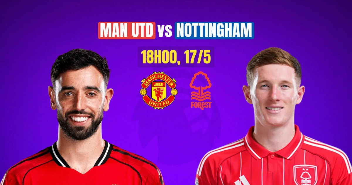 Nhận định MU vs Nottingham, 18h00 ngày 17/5: Casemiro chia tay sân Old Trafford