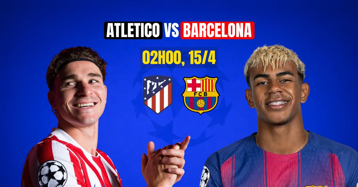 Nhận định tứ kết Atletico Madrid vs Barcelona, 2h00 ngày 15/4: Tử chiến ở Madrid