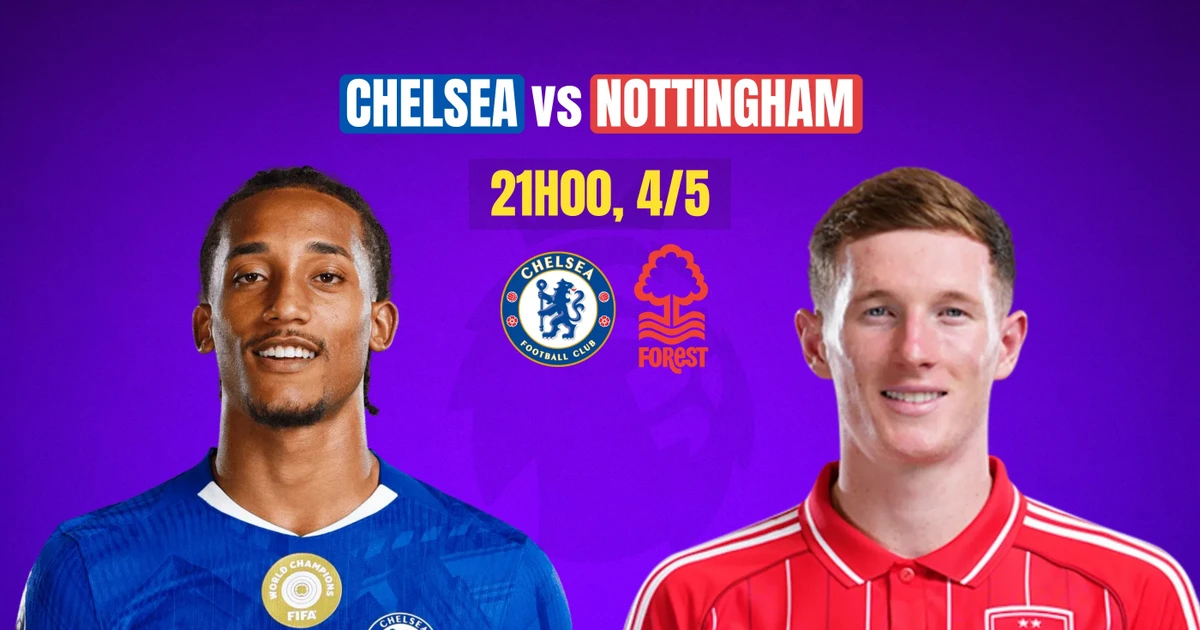 Nhận định Chelsea vs Nottingham, 21h00 ngày 4/5: Chặn đà thăng hoa