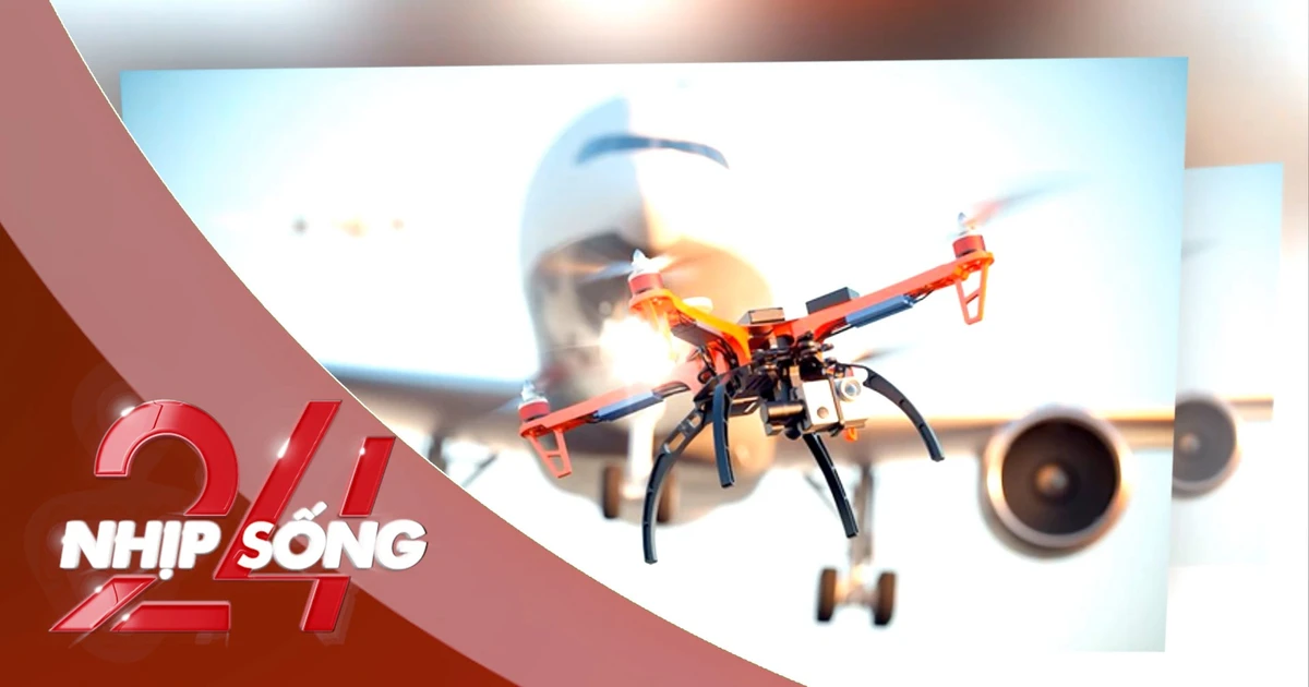 NHỊP SỐNG 24: Liên tiếp ghi nhận drone xâm nhập khu vực sân bay, hơn 9.000 hành khách bị ảnh hưởng