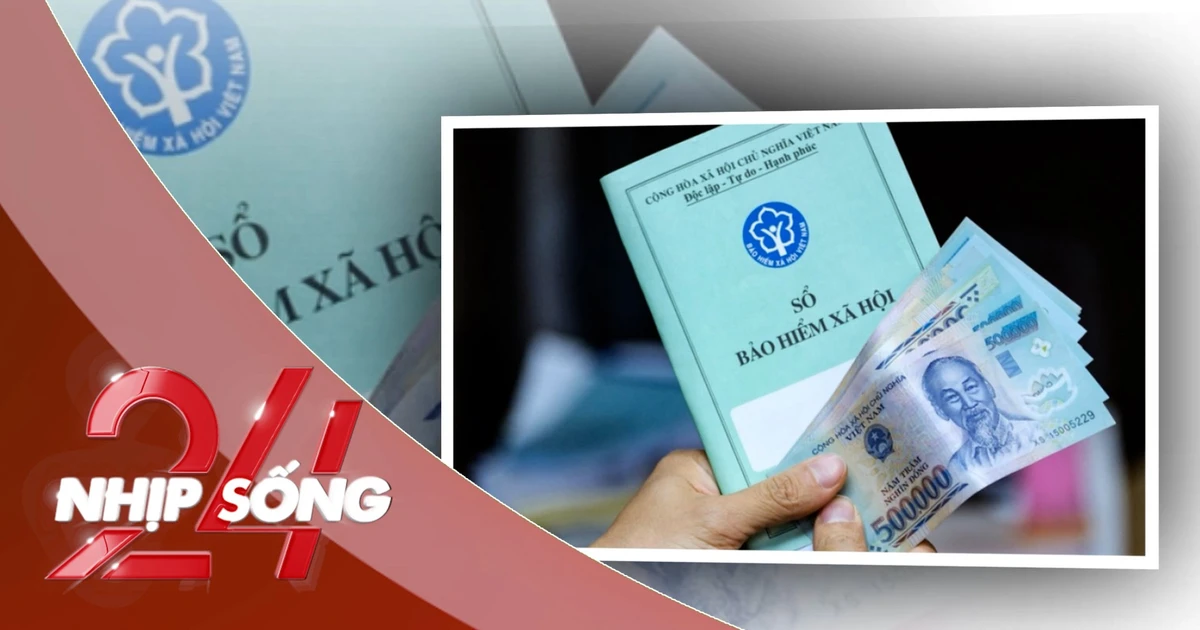 NHỊP SỐNG 24: Có được đóng đồng thời BHXH bắt buộc và tự nguyện để tăng lương hưu?