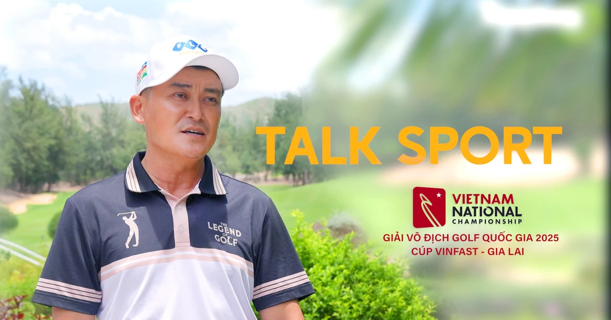 TALK SPORT: Làm thế nào để chinh phục Giải Vô địch Golf Quốc gia 2025, Cúp VinFast - Gia Lai?