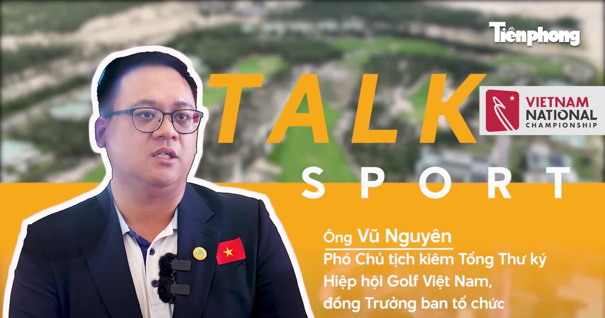TALK SPORT: Giải Vô địch Golf Quốc gia là sân chơi hàng đầu, nâng tầm tài năng golf Việt