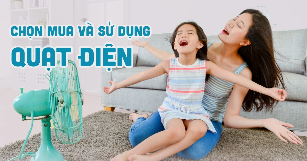 Chọn mua và sử dụng quạt điện sao cho tiết kiệm điện?