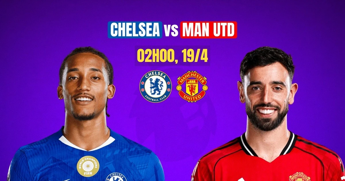 Nhận định Chelsea vs MU, 02h00 ngày 19/4: Chủ nhà lâm nguy