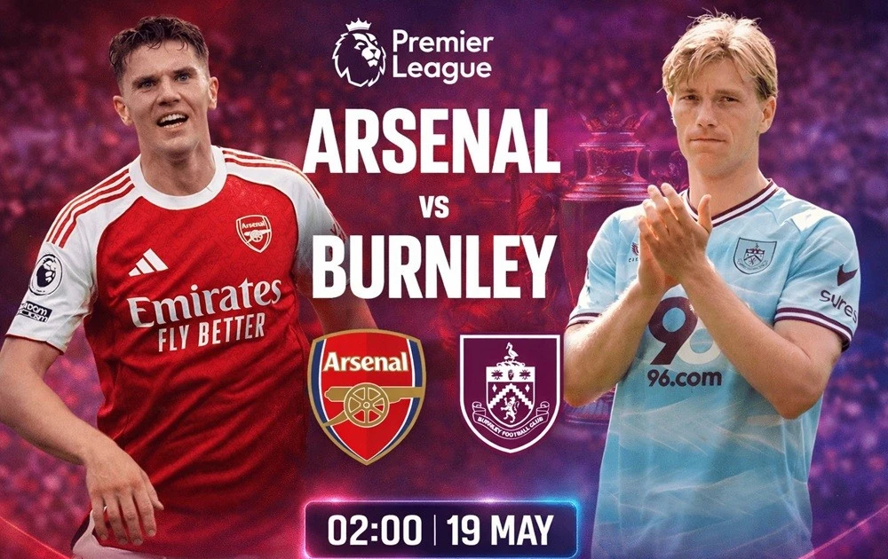 Nhận định Arsenal vs Burnley, 02h00 ngày 19/5: Giữ quyền tự quyết