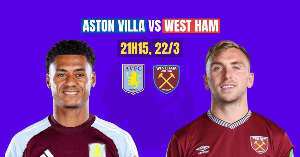 Nhận định Aston Villa vs West Ham, 21h15 ngày 22/3: Hai kẻ cùng khổ