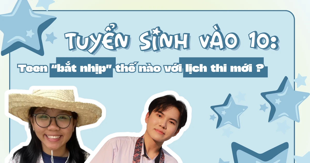 Teen 2K11 bắt nhịp thế nào khi lịch thi vào lớp 10 được đẩy sớm?